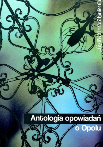 Okładka: Jakub Ćwiek - Antologia opowiadań o Opolu: Festiwal Natchnienia