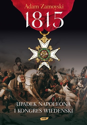 Okładka: Adam Zamoyski - 1815. Upadek Napoleona i Kongres Wiedeński