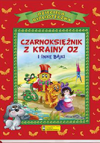 Okładka:  praca zbiorowa - Czarnoksiężnik z krainy Oz i inne bajki