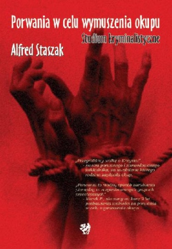 Okładka: Alfred Staszak - Porwania w celu wymuszenia okupu. Studium kryminalistyczne