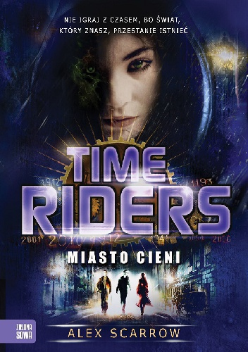 Okładka: Alex Scarrow - Time Riders. Miasto cieni