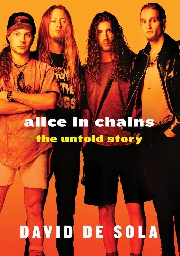 Okładka: David de Sola - Alice in Chains: The Untold Story