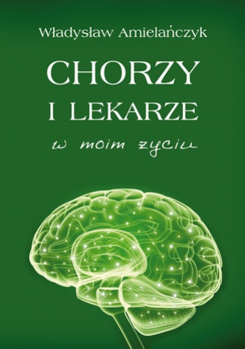 Okładka: Władysław Amielańczyk - Chorzy i lekarze w moim życiu