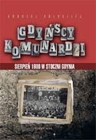 Okładka: Andrzej Kołodziej - Gdyńscy Komunardzi. Sierpień 1980 w Stoczni Gdynia