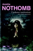 Okładka: Amélie Nothomb - Z pokorą i uniżeniem oraz inne powieści