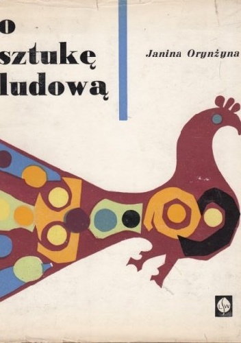 Okładka: Janina Orynżyna - O sztukę ludową. Pamiętnik pracy