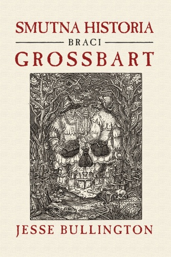 Okładka: Jesse Bullington - Smutna historia braci Grossbart