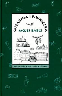 Okładka:  praca zbiorowa - Spiżarnia i piwniczka mojej babci