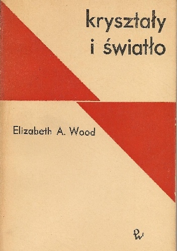 Okładka: Elizabeth A. Wood - Kryształy i światło. Wstęp do optyki kryształów