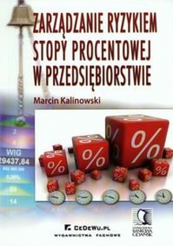 Okładka: Marcin Kalinowski - zarządzanie ryzykiem stopy procentowej w przedsiębiorstwie