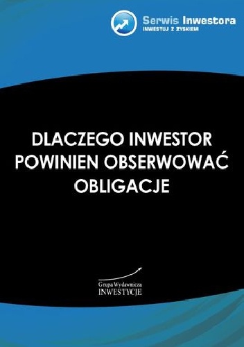Okładka:  - Dlaczego inwestor powinien obserwować obligacje