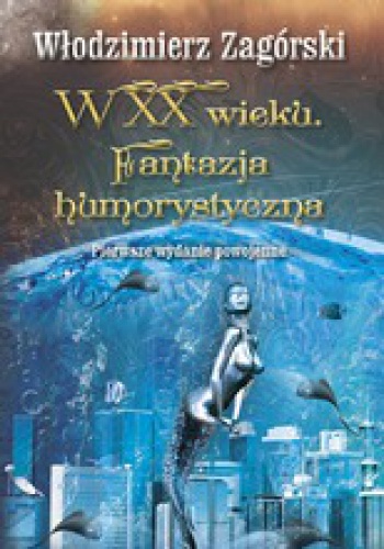Okładka: Włodzimierz Zagórski - W XX wieku. Fantazja humorystyczna