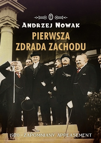 Okładka: Andrzej Nowak - Pierwsza zdrada Zachodu. 1920 - zapomniany appeasement