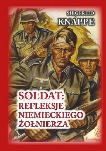 Okładka: SIEGFRIED KNAPPE - SOLDAT - REFLEKSJE NIEMIECKIEGO ŻOŁNIERZA