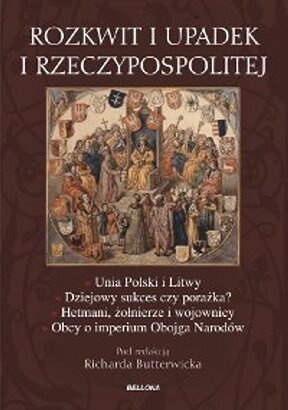 Okładka:  praca zbiorowa - Rozkwit i upadek I Rzeczypospolitej