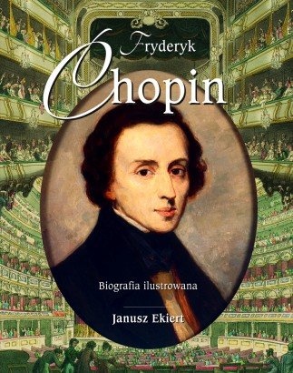 Okładka: Janusz Ekiert - Fryderyk Chopin. Biografia ilustrowana