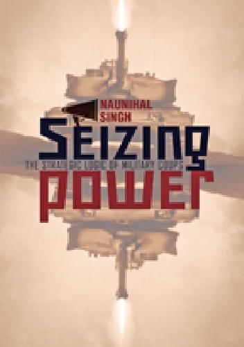 Okładka: Naunihal Singh - Seizing Power