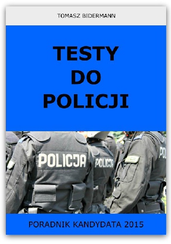 Okładka: Tomasz Bidermann - Testy do Policji. Poradnik kandydata 2015