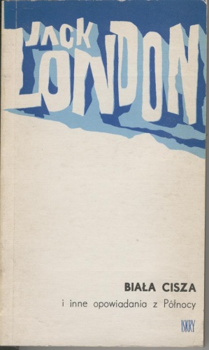 Okładka: Jack London - Biała cisza i inne opowiadania z Północy