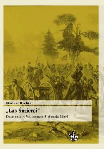 Okładka: Mariusz Rychter - Las Śmierci. Działania w Wilderness 5–6 maja 1864
