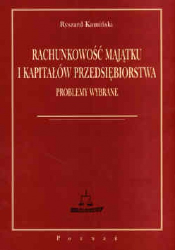 Okładka: Ryszard Kamiński - Rachunkowość majątku i kapitałów przedsiębiorstwa problemy wybrane