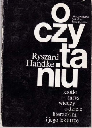 Okładka: Ryszard Handke - O czytaniu: Krótki zarys wiedzy o dziele literackim i jego lekturze