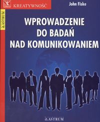 Okładka:  Fiske John - Wprowadzenie do badań nad komunikowaniem