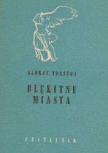 Okładka: Aleksy Nikołajewicz Tołstoj - Błękitne miasta i inne opowiadania