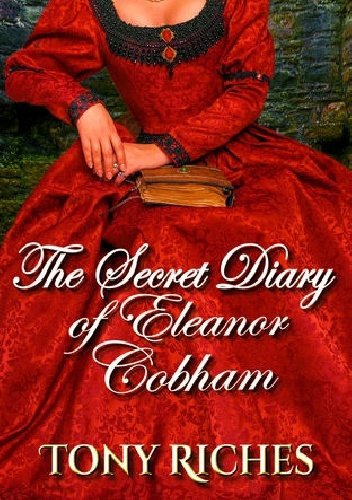Okładka: Tony Riches - The Secret Diary of Eleanor Cobham