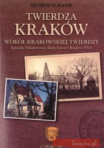 Okładka: Henryk Łukasik - Twierdza Kraków. Wokół Krakowskiej Twierdzy. Tom 4