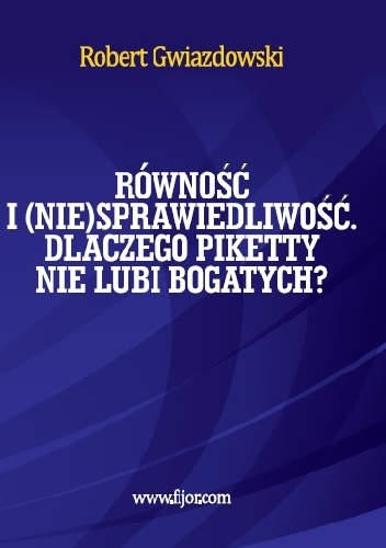 Okładka: Robert Gwiazdowski - Równość i niesprawiedliwość, czyli dlaczego Piketty nie lubi bogatych