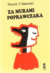 Okładka: Ryszard Makowski - Za murami poprawczaka : refleksje i wspomnienia