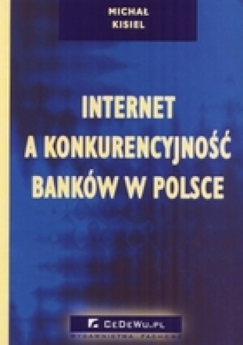 Okładka: Michał Kisiel - Internet a konkurencyjność banków w Polsce