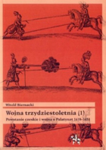 Okładka: Witold Biernacki - Wojna trzydziestoletnia, tom 1 - Powstanie czeskie i wojna o Palatynat 1618-1623