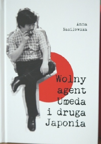 Okładka: Anna Nasiłowska - Wolny agent Umeda i druga Japonia