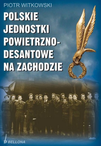 Okładka: Piotr Witkowski - Polskie jednostki Powietrzno- desantowe na zachodzie