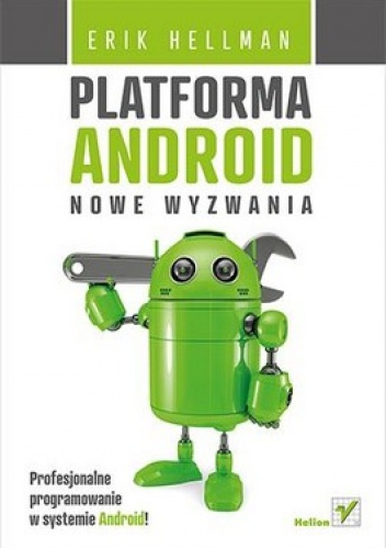 Okładka: Erik Hellman - Platforma Android. Nowe wyzwania. Profesjonalne programowanie w systemie Android!
