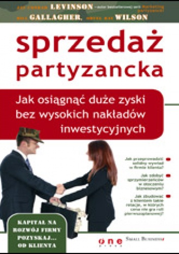 Okładka: Jay Conrad Levinson - Sprzedaż partyzancka. Jak osiągnąć duże zyski bez wysokich nakładów inwestycyjnych