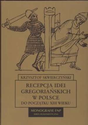 Okładka: Krzysztof Skwierczyński - Recepcja idei gregoriańskich w Polsce do początku XIII wieku