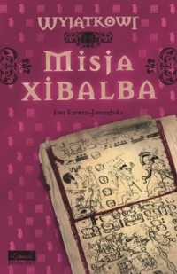 Okładka: Ewa Karwan-Jastrzębska - Misja Xibalba