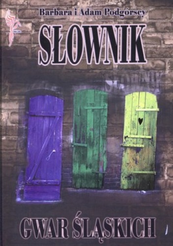 Okładka: Barbara Podgórska - Słownik gwar śląskich