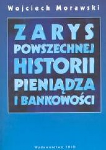 Okładka: Wojciech Morawski - Zarys powszechnych dziejów pieniądza i bankowości