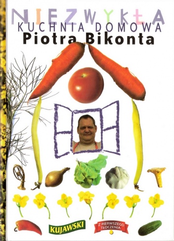 Okładka: Piotr Bikont - Niezwykła kuchnia domowa Piotra Bikonta