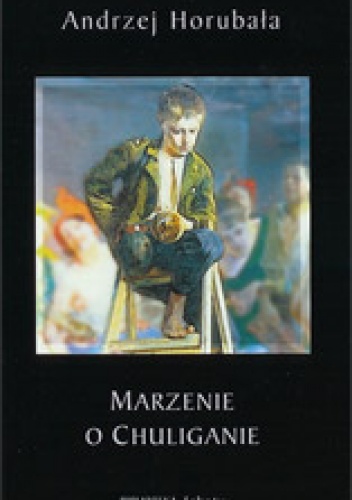 Okładka: Andrzej Horubała - Marzenie o chuliganie