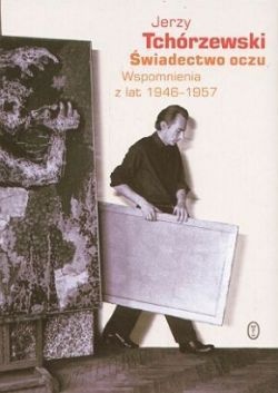 Okładka: Jerzy Tchórzewski - Świadectwo oczu. Wspomnienia z lat 1946-1957