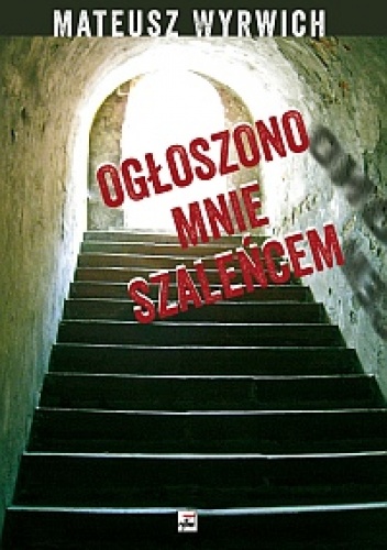 Okładka: Mateusz Wyrwich - Ogłoszono mnie szaleńcem