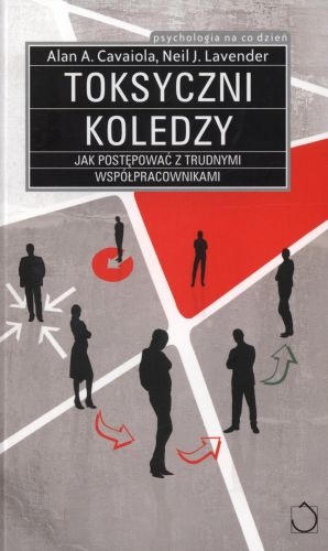 Okładka: Neil J. Lavender - Toksyczni koledzy. Jak postępować z trudnymi współpracownikami