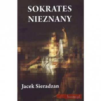 Okładka: Jacek Sieradzan - Sokrates nieznany. Studia o recepcji Sokratesa
