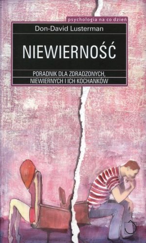 Okładka: Don-David Lusterman - Niewierność. Poradnik dla zdradzonych, niewiernych i ich kochanków