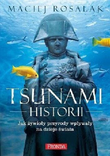 Okładka: Maciej Rosalak - Tsunami historii. Jak żywioły przyrody wpływały na dzieje świata